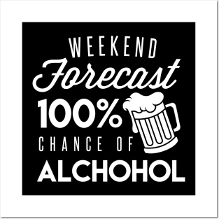 The Forecast For The Weekend Is 100% Chance Of Alcohol - Beer Lover Beer Drinker Posters and Art